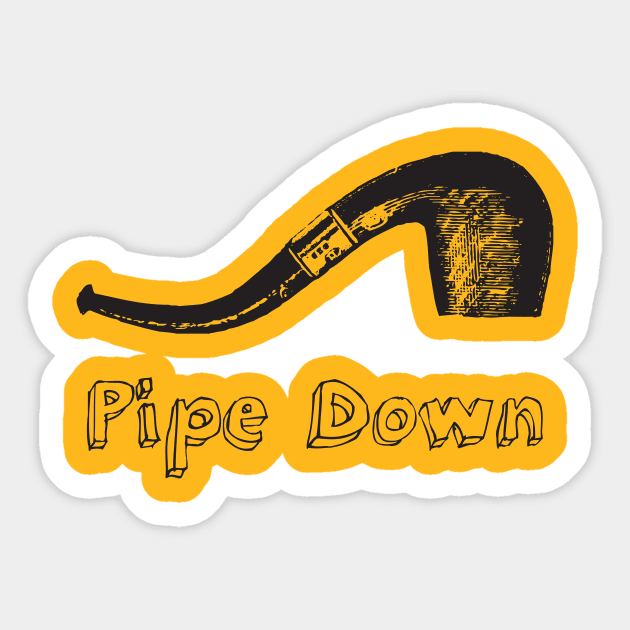 Pipe Down Sticker by jimmythedog